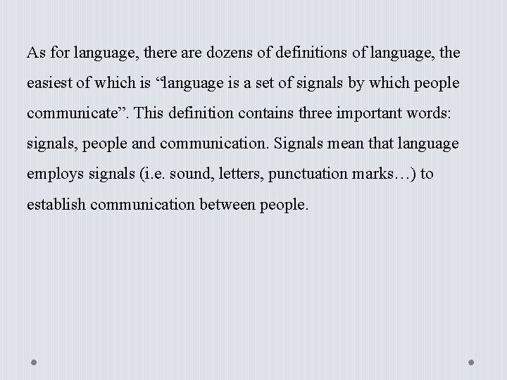 As for language, there are dozens of definitions of language, the easiest of which