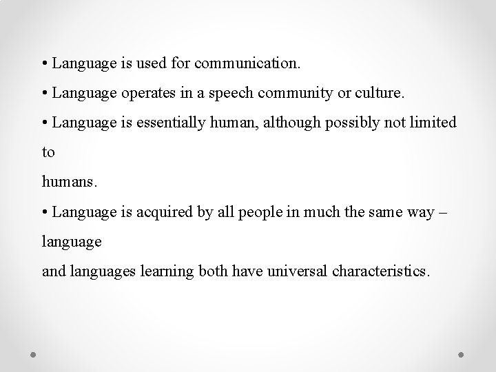  • Language is used for communication. • Language operates in a speech community