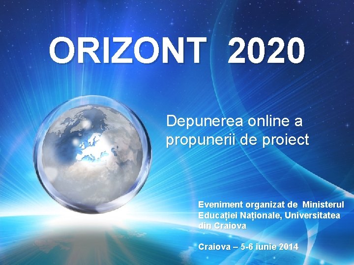 ORIZONT 2020 Depunerea online a propunerii de proiect Eveniment organizat de Ministerul Educației Naționale,