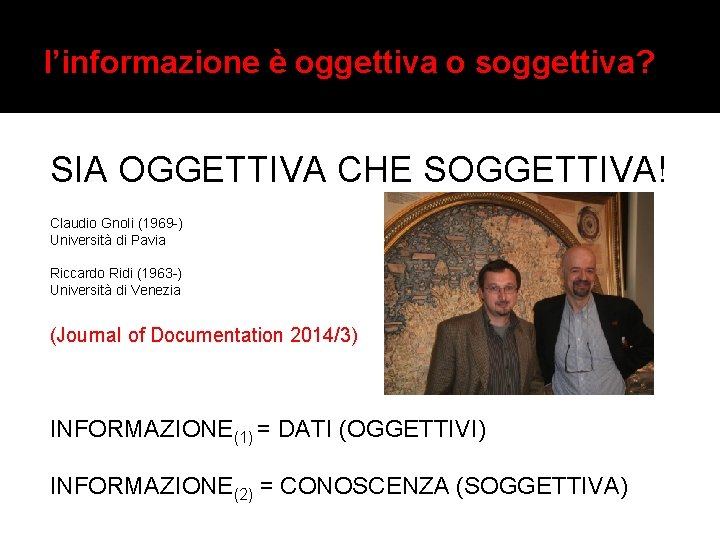 l’informazione è oggettiva o soggettiva? SIA OGGETTIVA CHE SOGGETTIVA! Claudio Gnoli (1969 -) Università