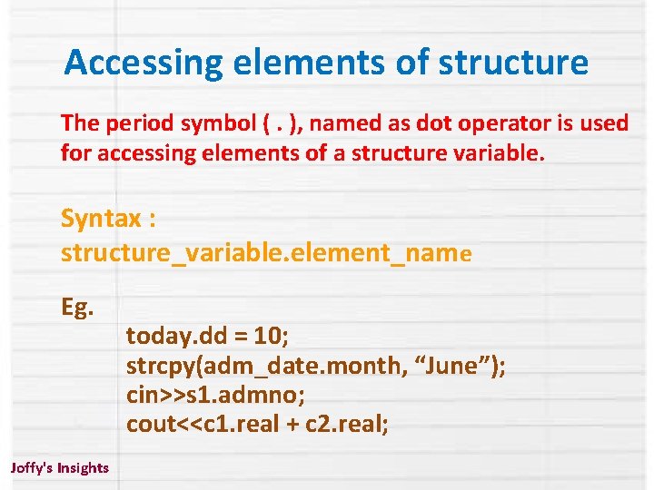 Accessing elements of structure The period symbol (. ), named as dot operator is