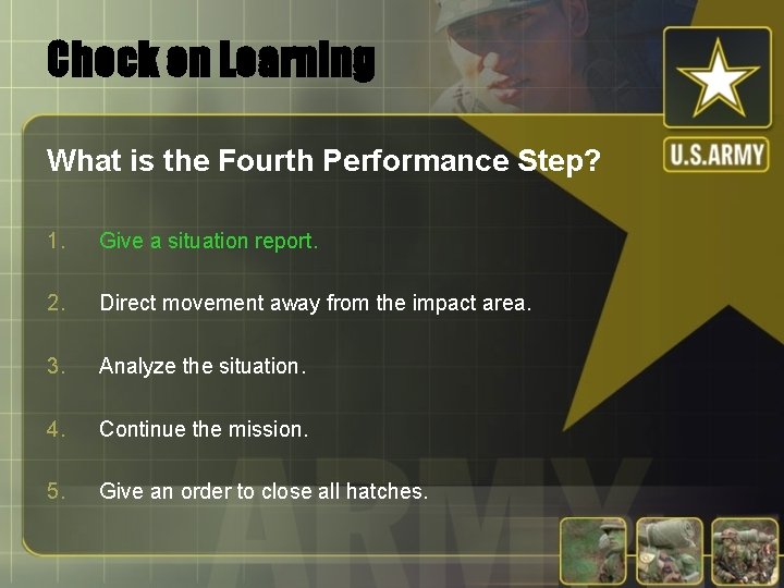 Check on Learning What is the Fourth Performance Step? 1. Give a situation report.