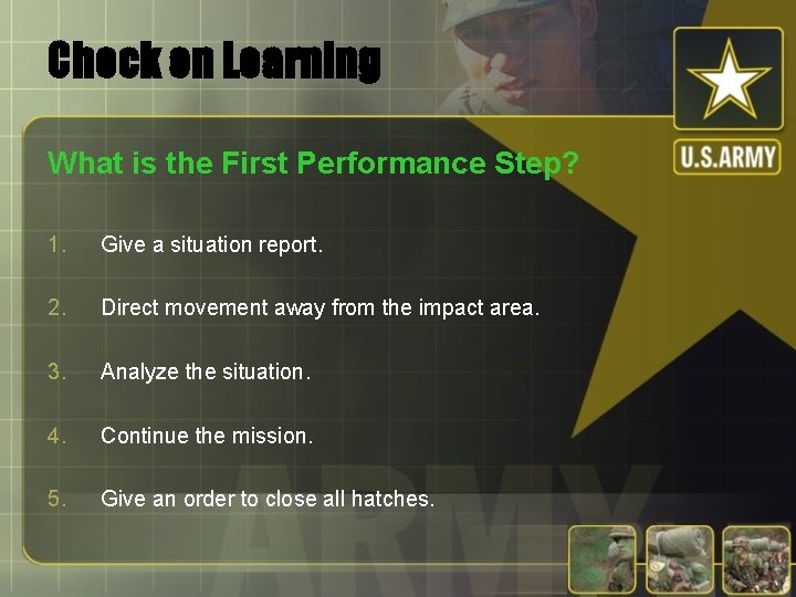 Check on Learning What is the First Performance Step? 1. Give a situation report.