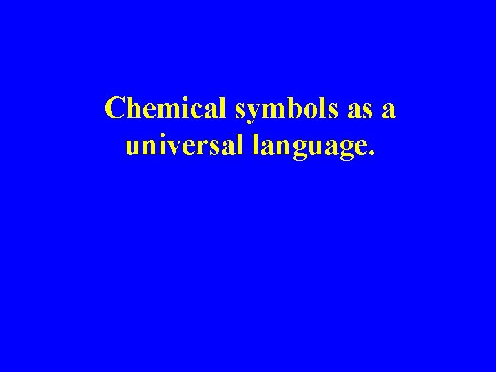 Chemical symbols as a universal language. 