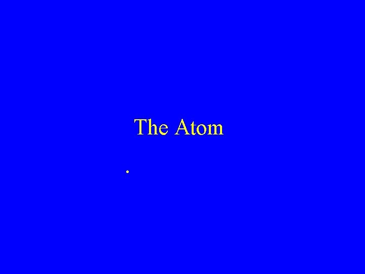 The Atom. 