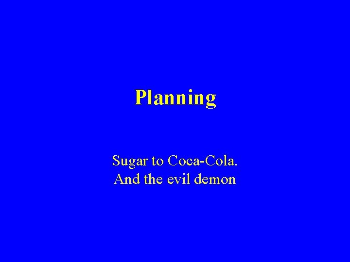 Planning Sugar to Coca-Cola. And the evil demon 