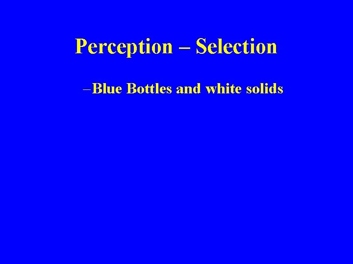Perception – Selection – Blue Bottles and white solids 