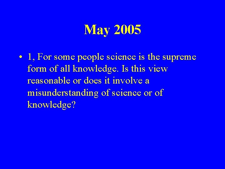 May 2005 • 1, For some people science is the supreme form of all