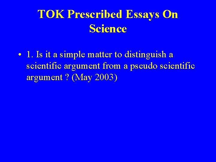TOK Prescribed Essays On Science • 1. Is it a simple matter to distinguish
