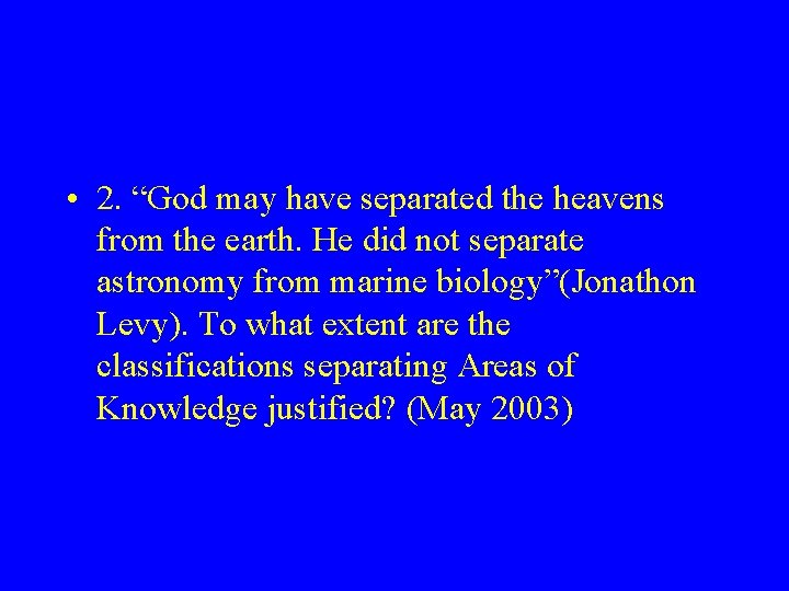  • 2. “God may have separated the heavens from the earth. He did