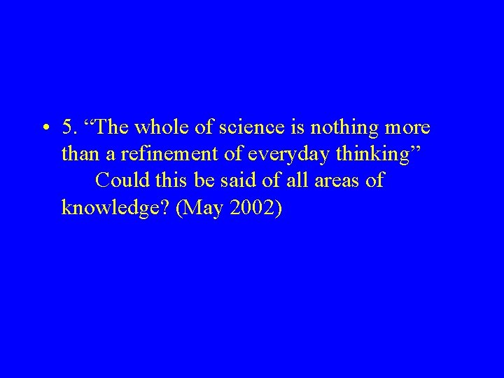  • 5. “The whole of science is nothing more than a refinement of