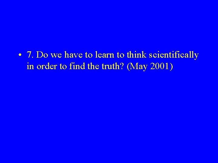  • 7. Do we have to learn to think scientifically in order to