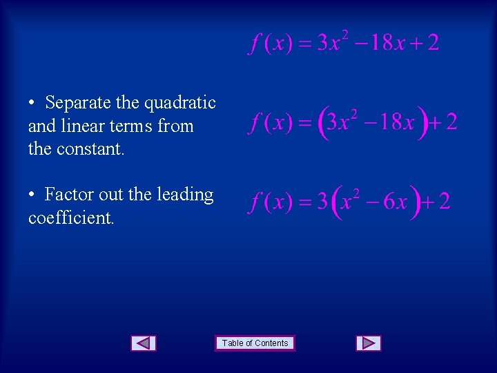  • Separate the quadratic and linear terms from the constant. • Factor out