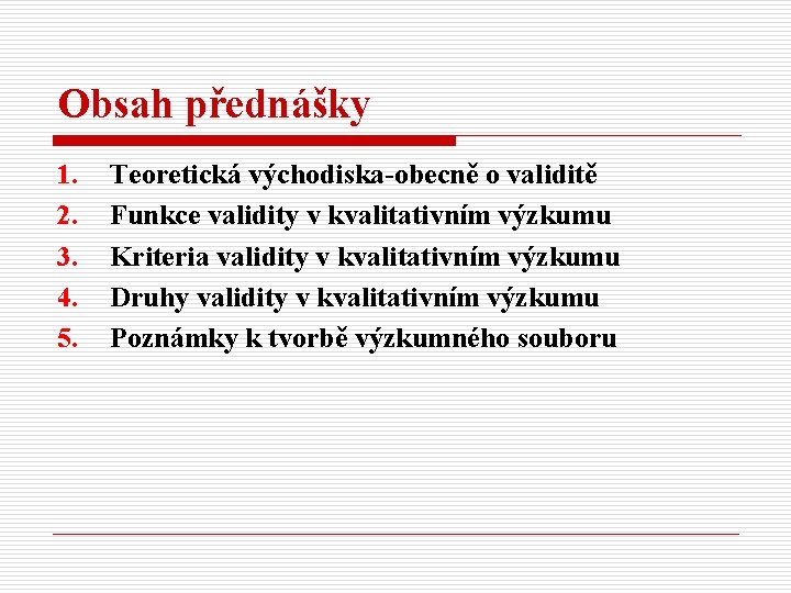 Obsah přednášky 1. 2. 3. 4. 5. Teoretická východiska-obecně o validitě Funkce validity v