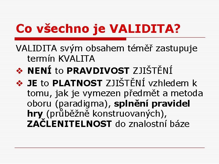 Co všechno je VALIDITA? VALIDITA svým obsahem téměř zastupuje termín KVALITA v NENÍ to