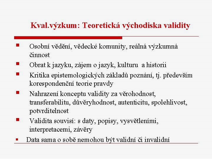 Kval. výzkum: Teoretická východiska validity § § § Osobní vědění, vědecké komunity, reálná výzkumná