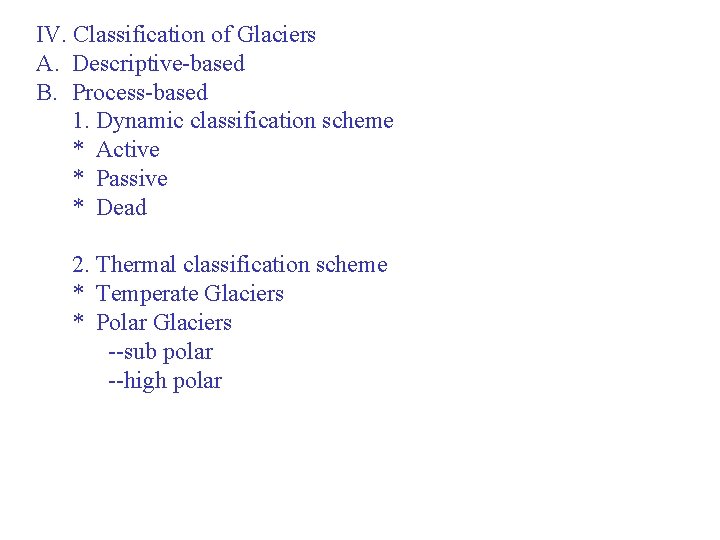 IV. Classification of Glaciers A. Descriptive-based B. Process-based 1. Dynamic classification scheme * Active