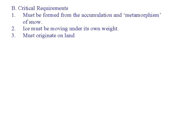 B. Critical Requirements 1. Must be formed from the accumulation and ‘metamorphism’ of snow.