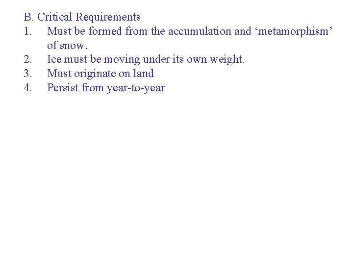 B. Critical Requirements 1. Must be formed from the accumulation and ‘metamorphism’ of snow.