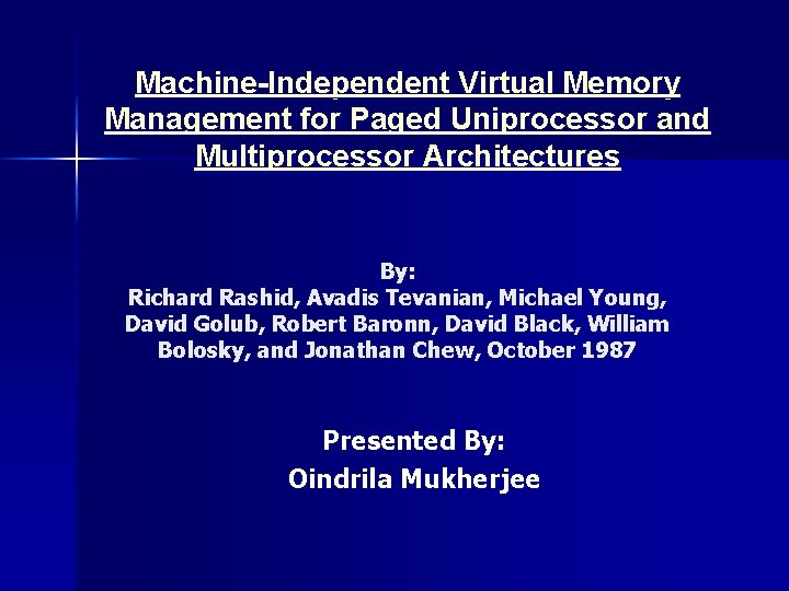 Machine-Independent Virtual Memory Management for Paged Uniprocessor and Multiprocessor Architectures By: Richard Rashid, Avadis