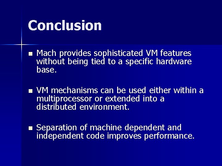 Conclusion n Mach provides sophisticated VM features without being tied to a specific hardware