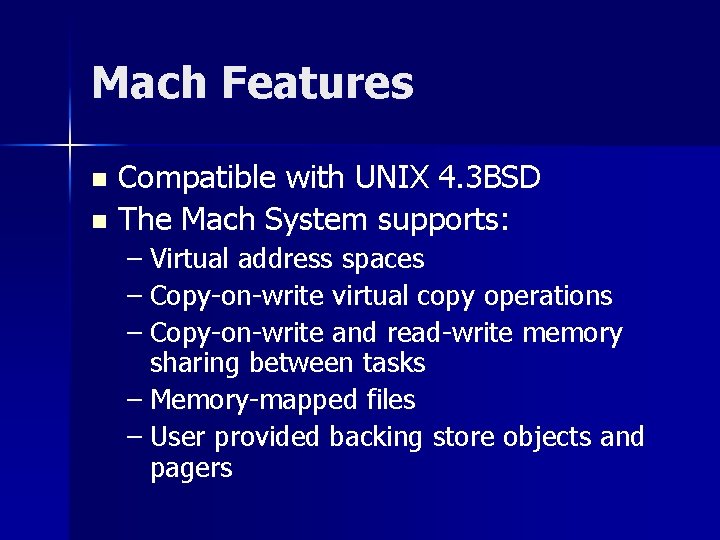 Mach Features Compatible with UNIX 4. 3 BSD n The Mach System supports: n