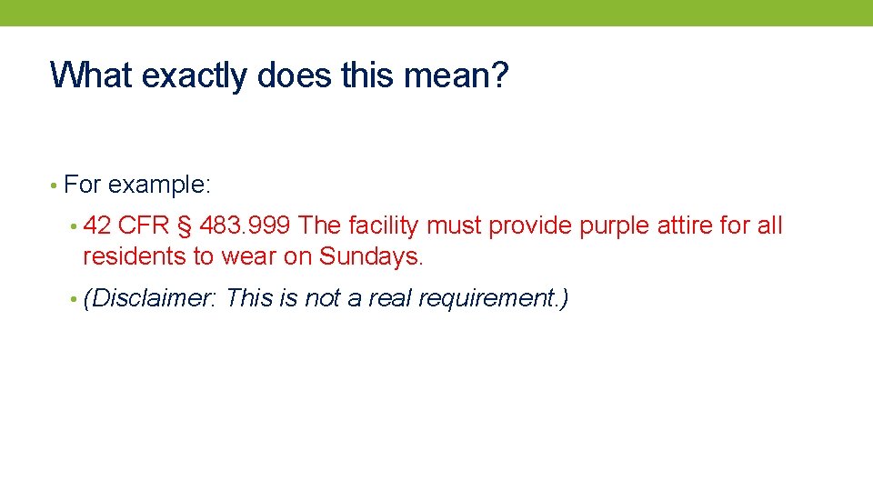 What exactly does this mean? • For example: • 42 CFR § 483. 999