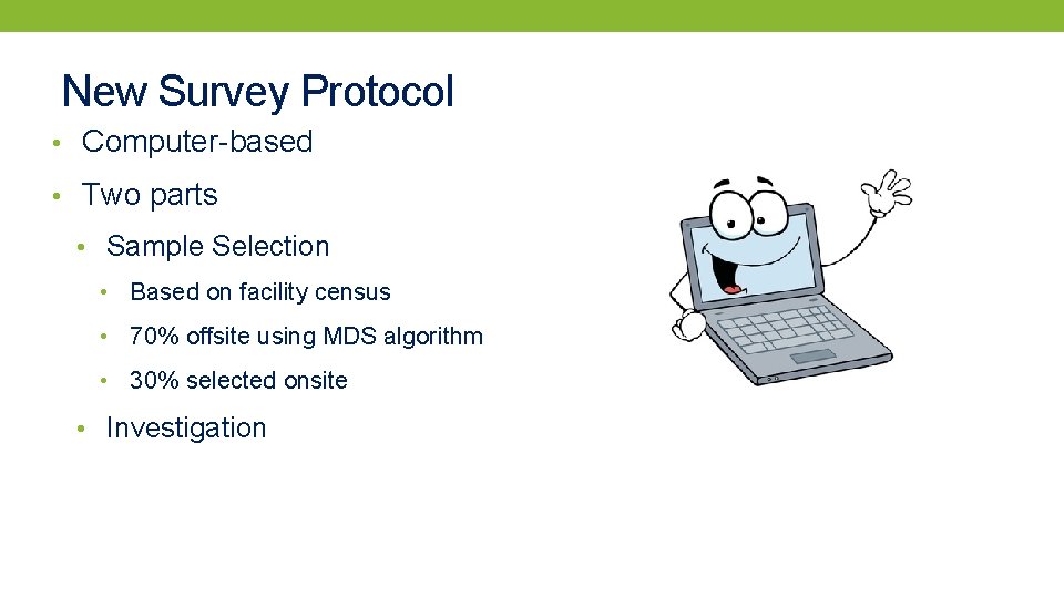 New Survey Protocol • Computer-based • Two parts • Sample Selection • Based on