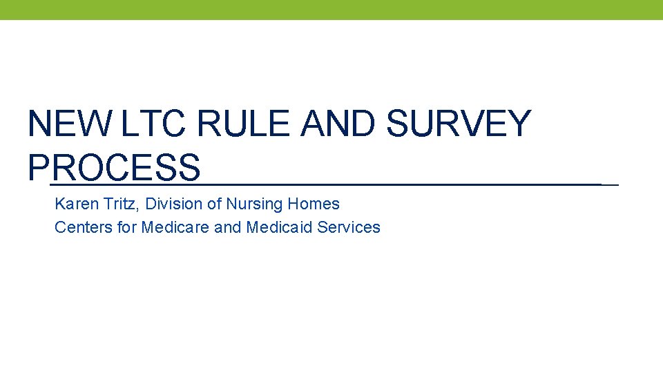 NEW LTC RULE AND SURVEY PROCESS Karen Tritz, Division of Nursing Homes Centers for