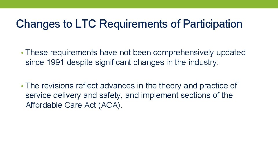 Changes to LTC Requirements of Participation • These requirements have not been comprehensively updated