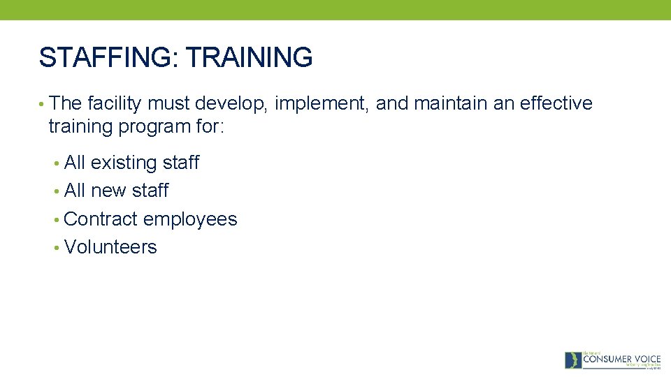 STAFFING: TRAINING • The facility must develop, implement, and maintain an effective training program