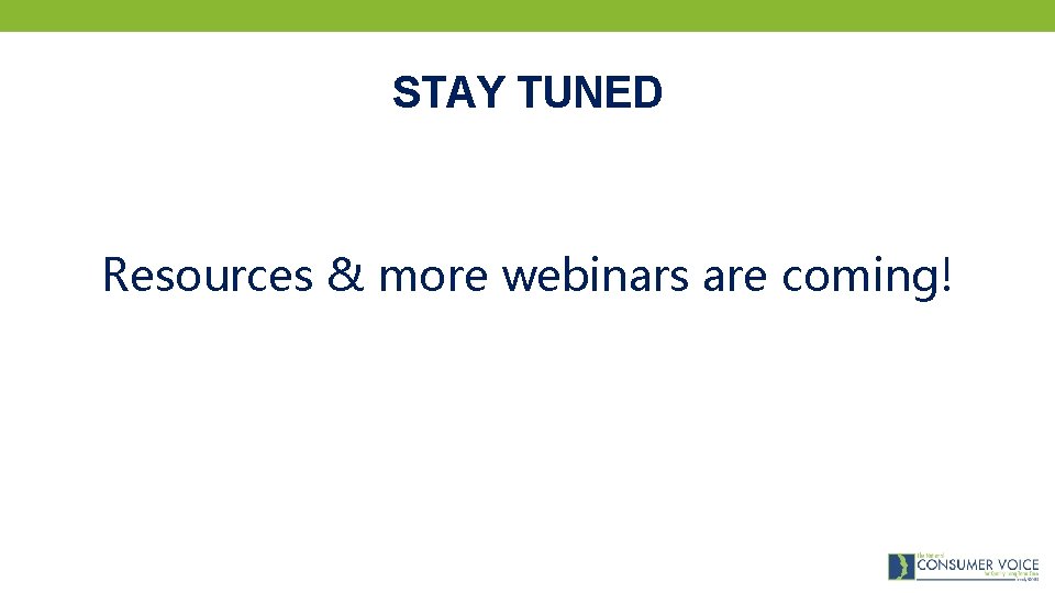 STAY TUNED Resources & more webinars are coming! 