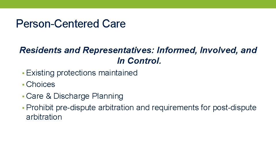 Person-Centered Care Residents and Representatives: Informed, Involved, and In Control. • Existing protections maintained