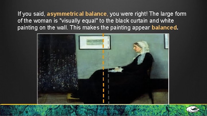 If you said, asymmetrical balance, you were right! The large form of the woman