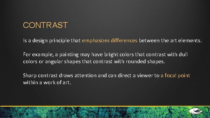 CONTRAST Is a design principle that emphasizes differences between the art elements. For example,