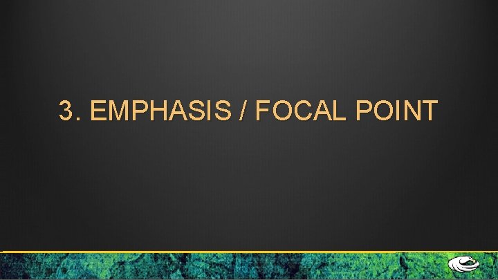 3. EMPHASIS / FOCAL POINT 