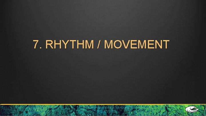 7. RHYTHM / MOVEMENT 