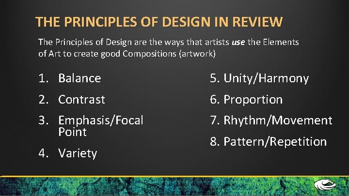 THE PRINCIPLES OF DESIGN IN REVIEW The Principles of Design are the ways that