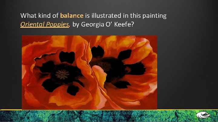 What kind of balance is illustrated in this painting Oriental Poppies, by Georgia O’