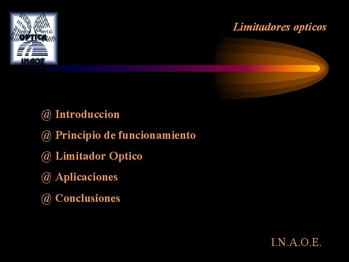 Limitadores opticos @ Introduccion @ Principio de funcionamiento @ Limitador Optico @ Aplicaciones @ Limitadores opticos @ Introduccion @ Principio de funcionamiento @ Limitador Optico @ Aplicaciones @