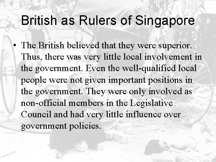 British as Rulers of Singapore • The British believed that they were superior. Thus,