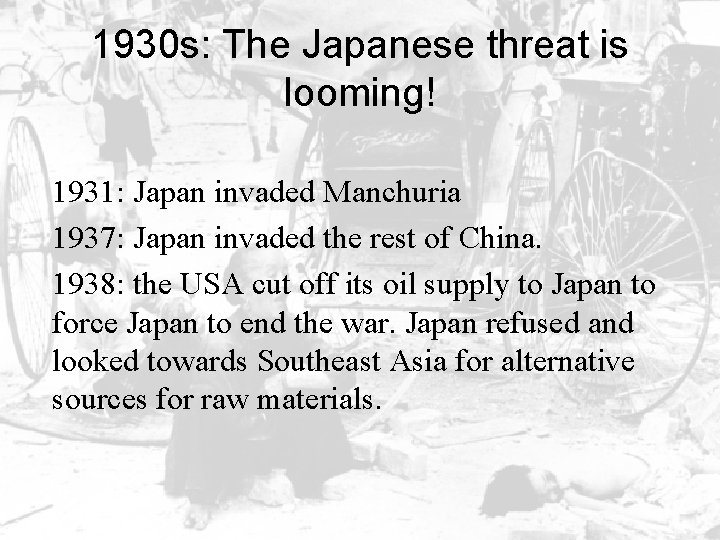 1930 s: The Japanese threat is looming! 1931: Japan invaded Manchuria 1937: Japan invaded