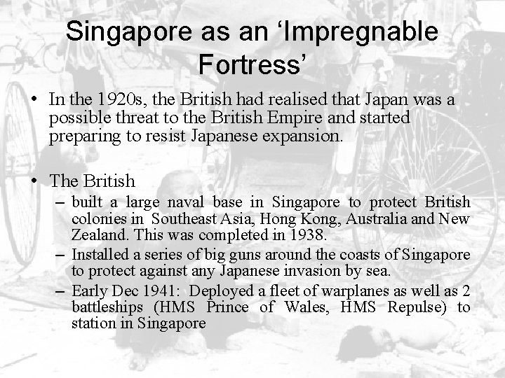 Singapore as an ‘Impregnable Fortress’ • In the 1920 s, the British had realised