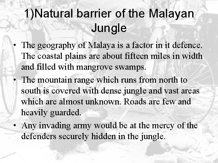 1)Natural barrier of the Malayan Jungle • The geography of Malaya is a factor