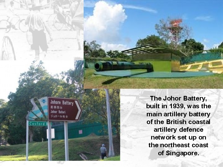 The Johor Battery, built in 1939, was the main artillery battery of the British