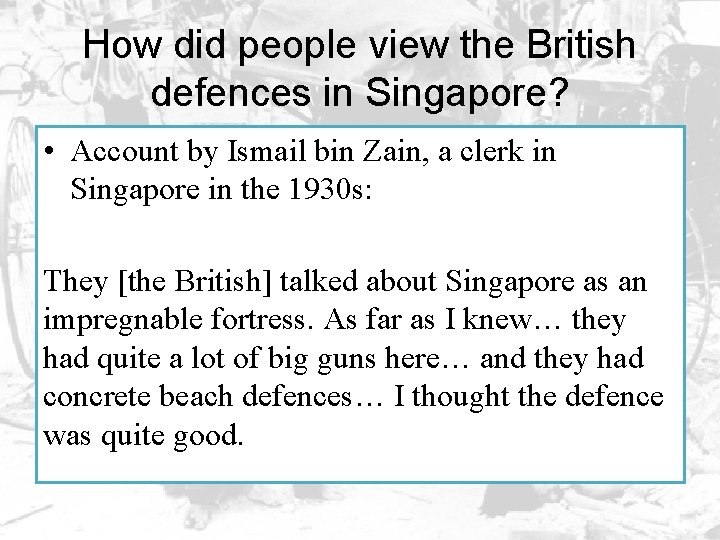 How did people view the British defences in Singapore? • Account by Ismail bin