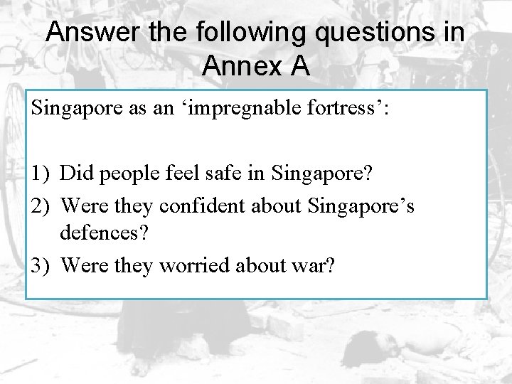 Answer the following questions in Annex A Singapore as an ‘impregnable fortress’: 1) Did