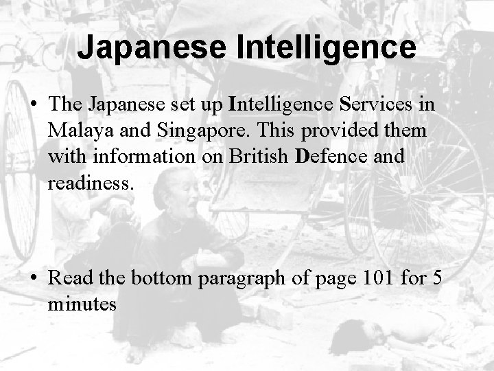Japanese Intelligence • The Japanese set up Intelligence Services in Malaya and Singapore. This