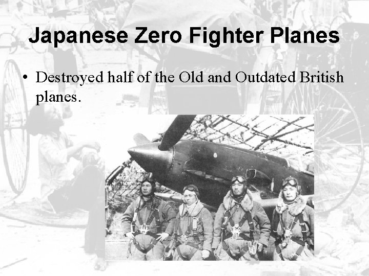 Japanese Zero Fighter Planes • Destroyed half of the Old and Outdated British planes.