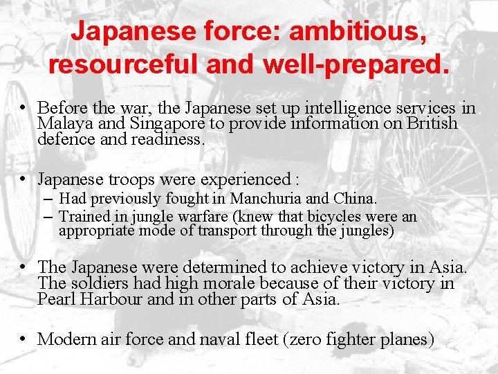 Japanese force: ambitious, resourceful and well-prepared. • Before the war, the Japanese set up